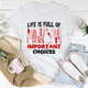 Graphic T-Shirts Life Is Full Of Important Choices Tee