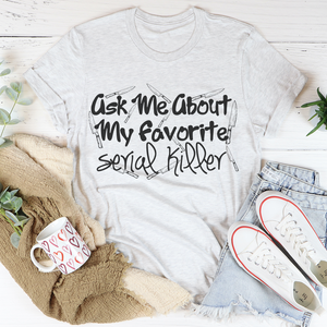 Graphic T-Shirts Ask Me About My Favorite Serial Killer Tee