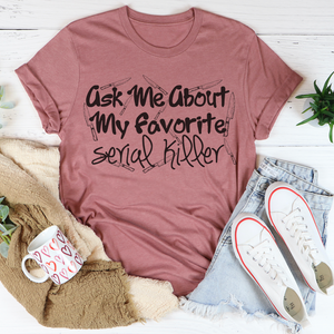 Graphic T-Shirts Ask Me About My Favorite Serial Killer Tee