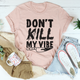 Graphic T-Shirts Don't Kill My Vibe Tee