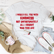 Graphic T-Shirts I Would Kill You With Kindness Tee