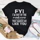 Graphic T-Shirts FYI I'm Out Of That Medicine That Makes Me Like You Tee