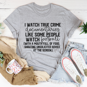 Graphic T-Shirts I Watch True Crime Like Some People Watch Football Tee