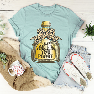 Graphic T-Shirts I Need Something You Proof Tee