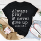 Graphic T-Shirts Always Pray & Never Give Up Tee