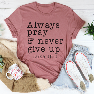 Graphic T-Shirts Always Pray & Never Give Up Tee