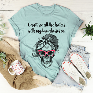 Graphic T-Shirts Can't See All The Haters With My Love Glasses On Tee