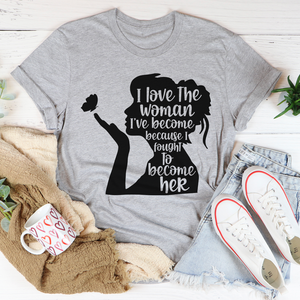 Graphic T-Shirts I Love The Woman I've Become Tee