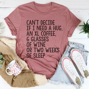 Graphic T-Shirts Can't Decide If I Need A Hug An XL Coffee 6 Glasses Of Wine Tee