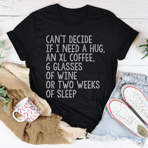 Graphic T-Shirts Can't Decide If I Need A Hug An XL Coffee 6 Glasses Of Wine Tee