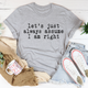 Graphic T-Shirts Let's Just Always Assume I Am Right Tee