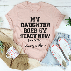 Graphic T-Shirts My Daughter Goes by Stacy Tee