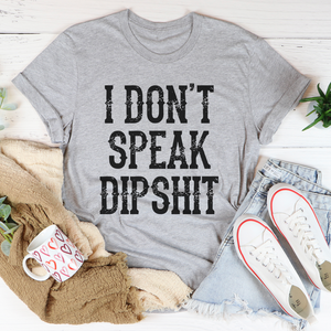 Graphic T-Shirts I Don't Speak Dipshit Tee