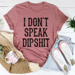 Graphic T-Shirts I Don't Speak Dipshit Tee