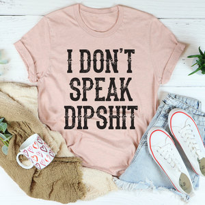 Graphic T-Shirts I Don't Speak Dipshit Tee