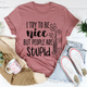 Graphic T-Shirts I Try To Be Nice But People Are Stupid Tee