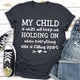 Graphic T-Shirts My Child Is What Will Keep Me Holding On When Everything Else Is Falling Apart