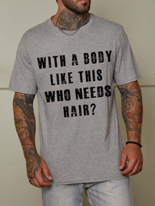 With A Body Like This Who Needs Hair Crew Neck Short Sleeve Cotton Blends T-shirt