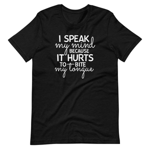 Graphic T-Shirts I Speak My Mind Because It Hurts To Bite My Tongue Tee