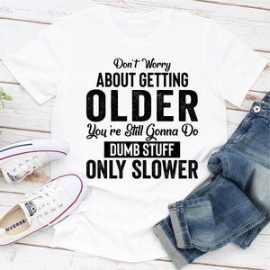 Graphic T-Shirts Don't Worry About Getting Older