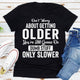 Graphic T-Shirts Don't Worry About Getting Older