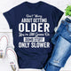 Graphic T-Shirts Don't Worry About Getting Older