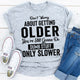 Graphic T-Shirts Don't Worry About Getting Older