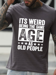 It'S Weird Being The Same Age As Old People Men's Tops