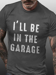 I'll Be In The Garage Short Sleeve Casual Cotton Blends T-shirt