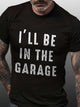 I'll Be In The Garage Short Sleeve Casual Cotton Blends T-shirt