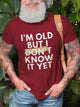 I'm Old But I Don't Know It Yet Graphic Short Sleeve T Shirt