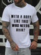 With A Body Like This Who Needs Hair Crew Neck Short Sleeve Cotton Blends T-shirt