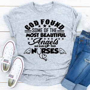 Graphic T-Shirts God Found Some Of The Most Beautiful Angels And Made Them Nurses