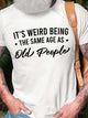 It's Weird Being the Same Age as Old People Men¡®s Short Sleeve Crew Neck T-shirt