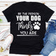 Graphic T-Shirts Be The Person Your Dog Thinks You Are