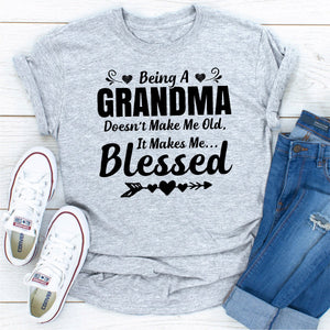 Graphic T-Shirts Being A Grandma Doesn't Make Me Old It Makes Me Blessed