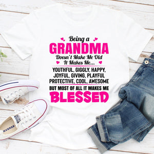 Graphic T-Shirts Being A Grandma Doesn't Make Me Old It Makes Me...