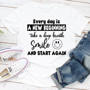 Graphic T-Shirts Every Day Is A New Beginning