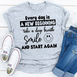 Graphic T-Shirts Every Day Is A New Beginning