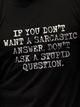 If You Don't Want A Sarcastic Answer Don't Ask A Stupid Question Cotton Blends Short Sleeve Casual T-shirt