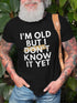 I'm Old But I Don't Know It Yet Graphic Short Sleeve T Shirt