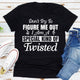 Graphic T-Shirts Don't Try To Figure Me Out I'm A Special Kind Of Twisted