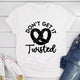 Graphic T-Shirts Don't Get It Twisted T-Shirt