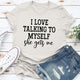 Graphic T-Shirts I Love Talking to Myself Tee