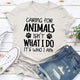 Graphic T-Shirts Caring for Animals Isn't What I Do It's Who I Am T-Shirt