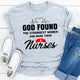 Graphic T-Shirts God Found The Strongest Women And Made Them Nurses