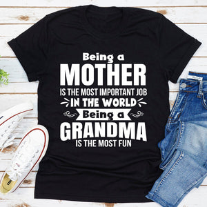 Graphic T-Shirts Being A Mother Is The Most Important Job In The World Being A Grandma Is The Most Fun