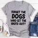 Graphic T-Shirts Forget The Dogs T-Shirt