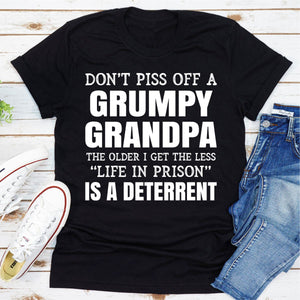 Graphic T-Shirts Don't Piss Off A Grumpy Grandpa The Older I Get The Less Life In Prison Is A Deterrent