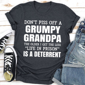 Graphic T-Shirts Don't Piss Off A Grumpy Grandpa The Older I Get The Less Life In Prison Is A Deterrent